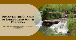 Discovering the Charms of Indiana and South Carolina